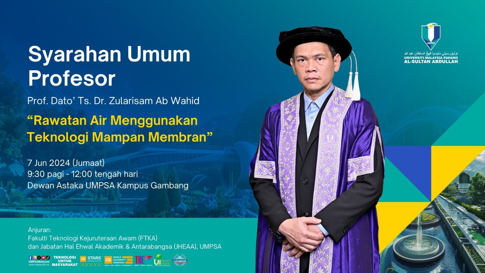 Syarahan Umum Profesor - Profesor Dato' Ts. Dr. Zularisam Ab Wahid yang bertajuk "Rawatan Air Menggunakan Teknologi Mampan Membran" pada 7 Jun 2024 di Dewan Astaka UMPSA Gambang